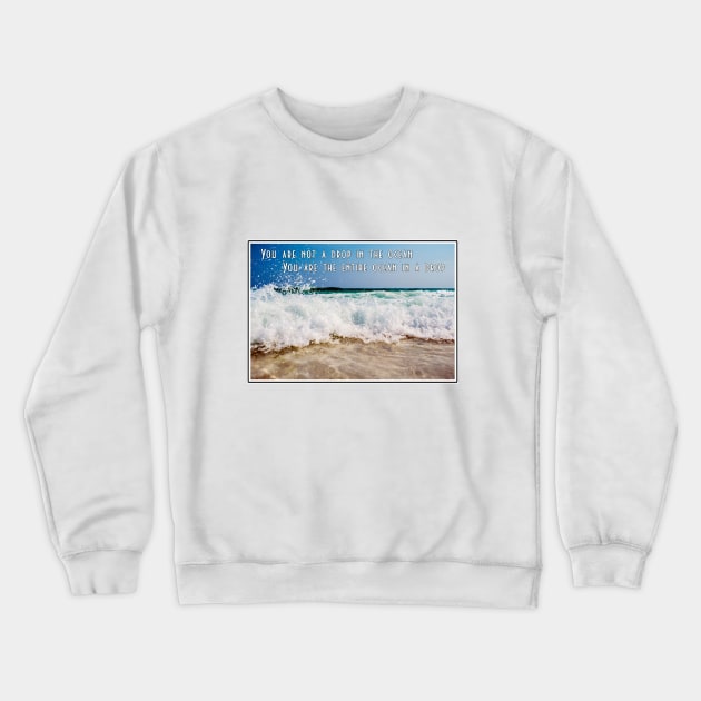 You are Not a Drop in the Ocean Crewneck Sweatshirt by Gear 4 U